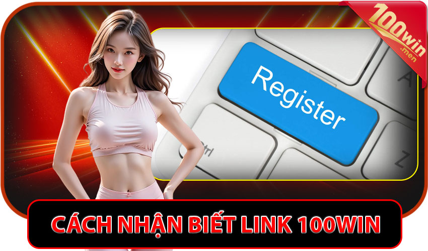 Cách nhận biết link chính thức 100win và phòng tránh lừa đảo