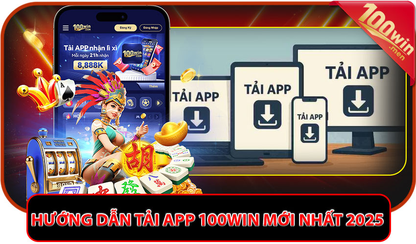 Hướng dẫn tải app 100win mới nhất 2025