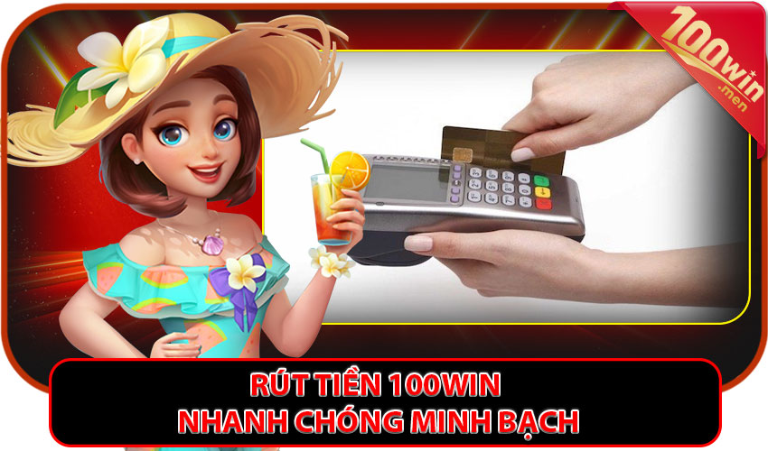 Rút tiền 100win nhanh chóng minh bạch không lo về thuế