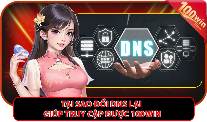 Tại sao đổi DNS lại giúp truy cập được 100win
