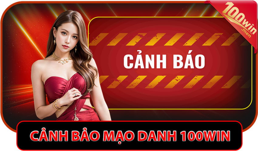 Cảnh báo thủ đoạn lừa đảo mạo danh 100win