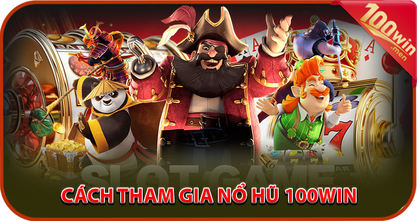Cách tham gia nổ hũ 100win theo khung giờ vàng