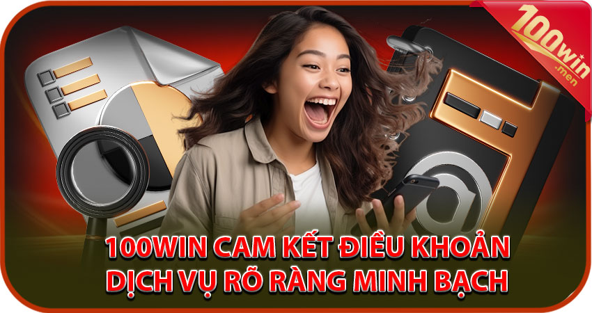 100win cam kết về tính minh bạch về điều khoản dịch vụ