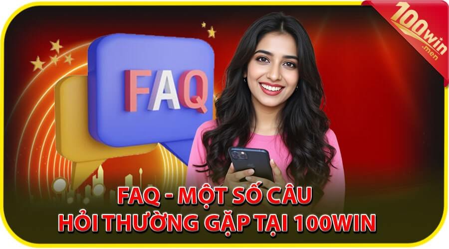 FAQ - Một số câu hỏi thường gặp về nhà cái 100win