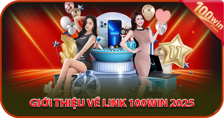 Giới thiệu link 100win chính thức không bị chặn 2025