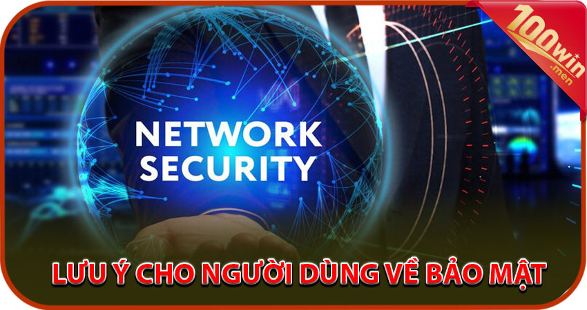 Lưu Ý Của 100win Dành Cho Người Dùng Về Bảo Mật