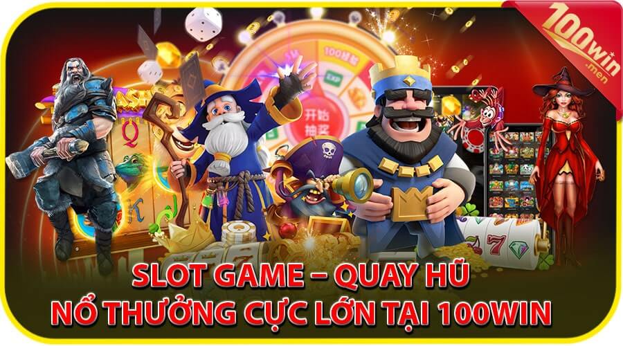 Slot game quay hũ tỷ lệ thưởng hấp dẫn tại 100win