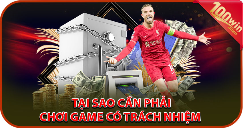 Tại sao cần phải chơi game có trách nhiệm tại 100win