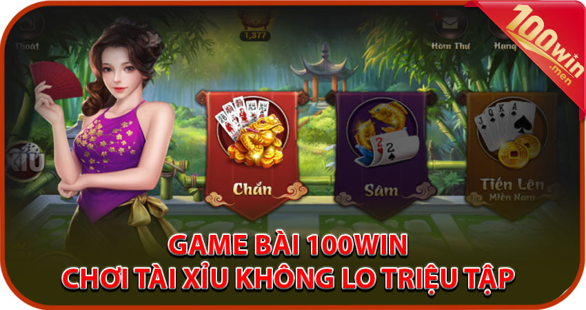 Tổng quan về sảnh game bài 100win