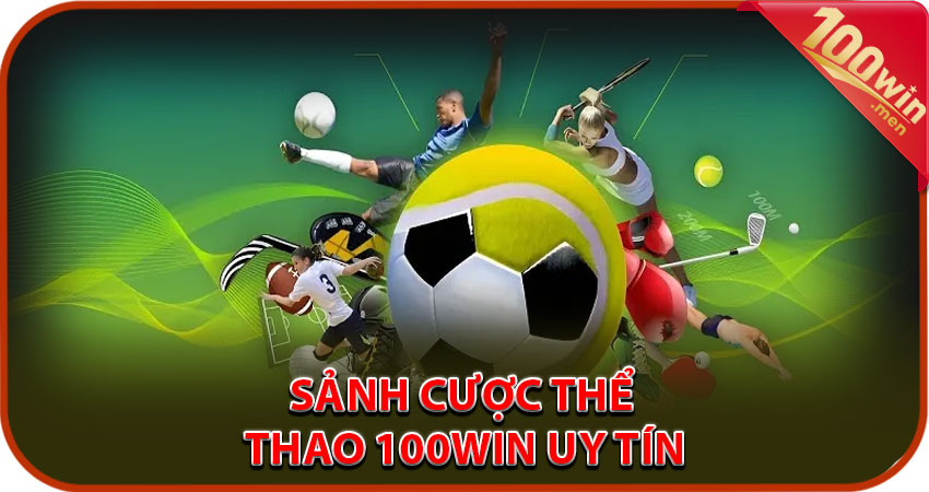 Giới thiệu tổng quan về sảnh cược thể thao 100win uy tín