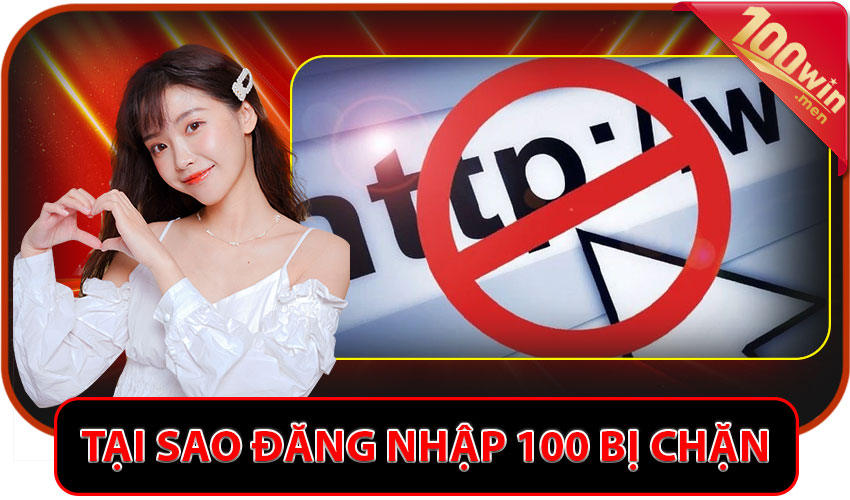 Vì sao lại bị chặn mạng khi đăng nhập 100win?