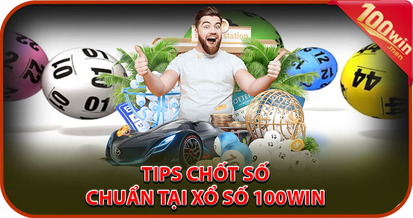 Tip chốt số chuẩn tại xổ số 100win